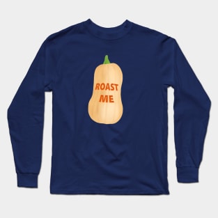 Roast me! Butternut squash Long Sleeve T-Shirt